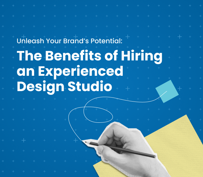 Unleash Your Brand’s Potential: The Benefits of Hiring an Experienced Design Studio